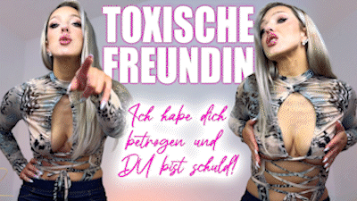 Toxic Girlfriend - I Cheated on you and IT'S YOUR FAULT!